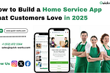 How to Build a Home Service App That Customers Love in 2025