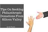 4 Tips On Seeking Philanthropic Donations From Silicon Valley