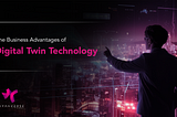 The Business Advantages of Digital Twin Technology