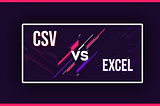 Why we need to use CSV file instead of Excel file?