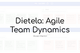 Dietela: Agile Team Dynamics