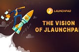 ✈️THE VISION OF JLAUNCHPAD