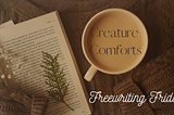 Freewriting Friday: Creature Comforts