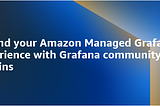 Extend your Amazon Managed Grafana experience with Grafana community plugins