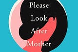 Please Look After Mom by Shin Kyung-Sook — Book Review