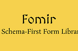 Fomir: A Schema-First form library