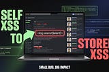 How a Simple Self XSS Became Stored XSS