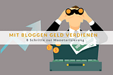 Mit Bloggen Geld verdienen: 8 Schritte zur Monetarisierung
