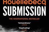 An encounter with ‘Submission’ by Michel Houllebecq