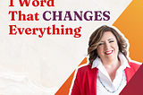 1 Word (that CHANGES Everything)