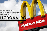 What I learned As A Young Entrepreneur Working at McDonalds