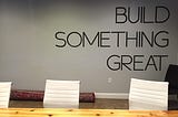 Build Something Great.