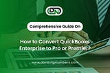 Convert QuickBooks Enterprise to Pro or Premier: A Complete Guide