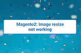 Magento2: Image resize not working › Desssigner.in › Aryan Srivastava