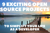 9 Exciting Open Source Projects to Simplify Your Life as a Developer 👨‍💻👩‍💻