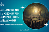 Collaborative Paths: Bridging OKP4 and Community Through Ambassadorship