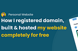 How I registered domain, built & hosted my website completely for free