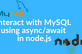 How to interact with MySQL database using async/await promises in node.js