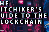 The Hitchhiker’s guide to the blockchain — a collection of resources