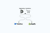 Webflow vs Shopify for Engineering Ecommerce