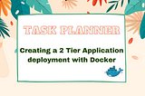 Step-by-Step Guide to Deploying a 2-Tier Application with Docker