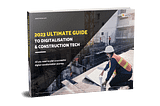 2023 Ultimate Guide to Digitalisation and Construction technology