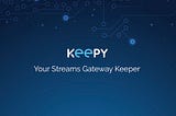Introducing Keepy, your Streams Gateway keeper