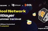 BOOL NETWORK: Roam through the ‘Bitlayer Summer Carnival’ and share in substantial $tbol rewards!