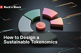 Comprehensive Guide to Building Sustainable Tokenomics Model