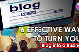 6 Effective Ways to Turn your Blog into a Business