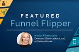Featured Funnel Flipper: Masha Finkelstein, Demand Generation Lead at BetterWorks