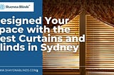 Designed Your Space with the Best Curtains and Blinds in Sydney