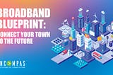 The Broadband Blueprint: Connect Your Town to the Future