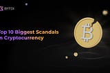 Top 10 Biggest Scandals In Cryptocurrency