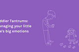 Toddler Tantrums: How to handle your little one’s big feelings