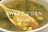 Sweet Corn Soup — No Onion No Garlic | Perfect Sweet Corn Veg Soup — Sattvik Kitchen