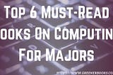 Top 6 Must-Read Books On Computing For Majors