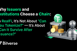 Why Issuers and Institutions Choose a Chain: In RealFi, It’s Not About “Can You Tokenize?”