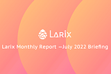 Larix Monthly Report — July