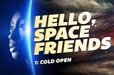 Hello, Space Friends: 1