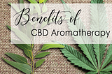 CBD and aromatherapy are perfect compliments to each other and a fantastic way to promote health…