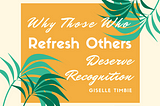 Why Those Who Refresh Others Deserve Recognition