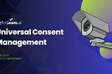 Universal Consent Management