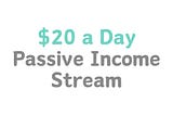 How to Build a $20-a-Day Passive Income Stream with Minimal Investment