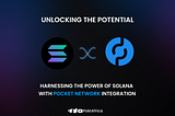 Unlocking the Potential: Harnessing the Power of Solana with Pocket Network Integration