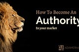 How To Become An Authority In Your Market