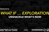 The Hunt for Grey Swans — Top 15 Methods & Frameworks — #12 What If … Exploration