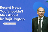 Recent News You Shouldn’t Miss About Dr Rajit Jagtap