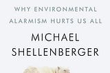 BOOK REVIEW: APOCALYPSE NEVER: WHY ENVIRONMENTAL ALARMISM HURTS US ALL