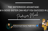 The Sisterhood Advantage: How a Good Sister Can Help You Succeed in Life